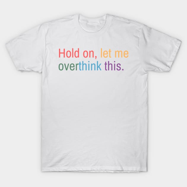 Hold on, let me overthink this T-Shirt by MouadbStore